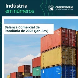 Observatório da Indústria divulga dados da balança comercial de Rondônia do 1º Bimestre – 2026