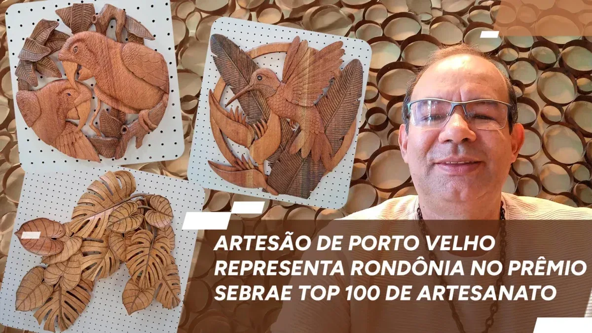 Artesão de Porto Velho representa Rondônia no Prêmio Sebrae Top 100 de Artesanato Artesão de Porto Velho representa Rondônia no Prêmio Sebrae Top 100 de Artesanato