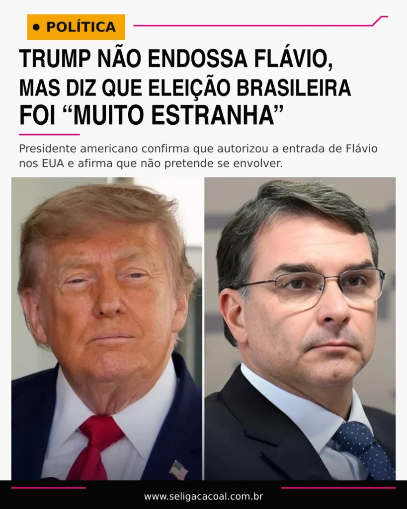TRUMP NÃO ENDOSSA FLÁVIO, MAS DIZ QUE ELEIÇÃO BRASILEIRA FOI “MUITO ESTRANHA”
