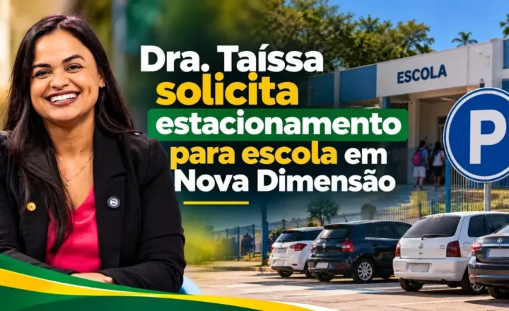 Dra. Taíssa solicita estacionamento para escola em Nova Dimensão