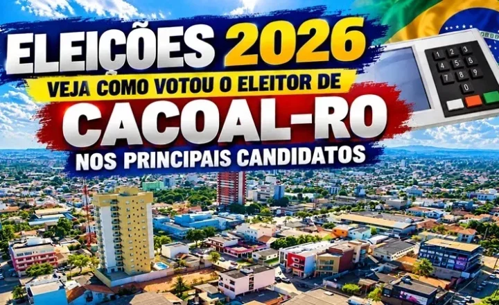 Eleições 2026: veja como votou o eleitor de Cacoal nos principais candidatos